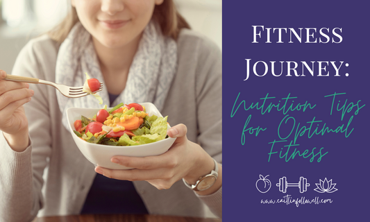 Fueling Your Fitness Journey: Nutrition Tips for Optimal Fitness