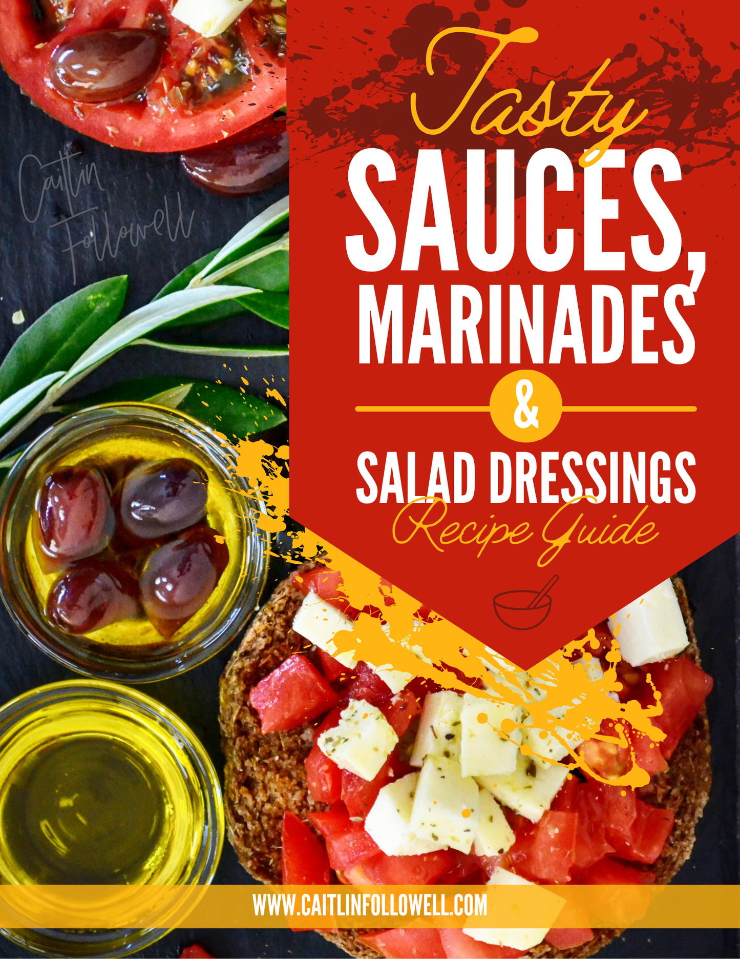 Tasty Sauces, Marinades, & Salad Dressings Recipe Guide