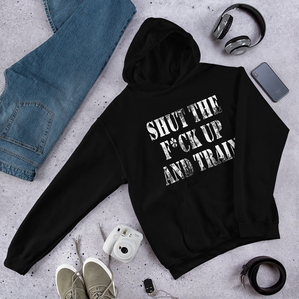 Shut the F*ck Up and Train Unisex Hoodie